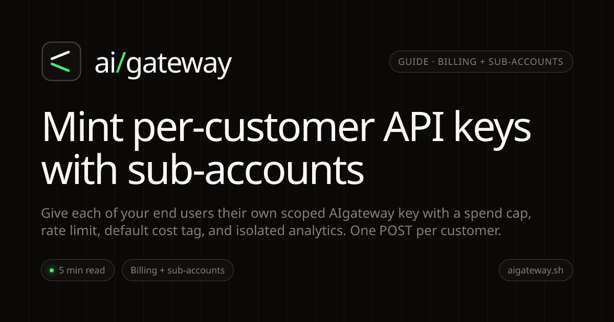Mint per-customer API keys with sub-accounts · AIgateway